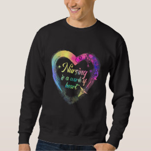 Die Pflege ist ein Werk von Herz, Nurse, Wasserfar Sweatshirt