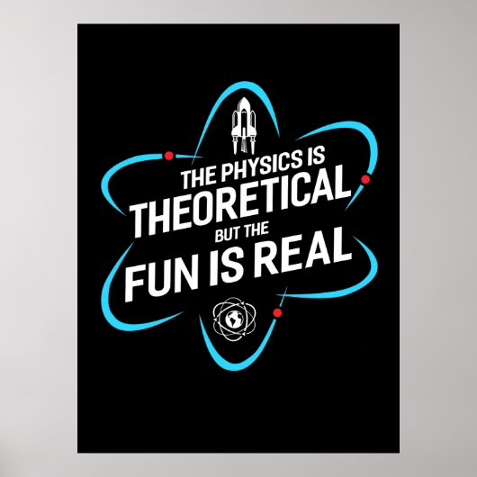 Die Physik ist theoretisch, aber der Spaß ist real Poster (Vorne)