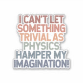 Die Physik trotzen, die Fantasie entfesseln Aufkleber (Vorderseite)