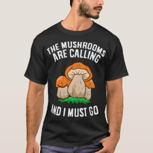 Die Pilze rufen und ich muss gehen Mykologie F T-Shirt