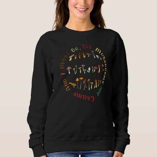 Die Pilze rufen und ich muss gehen Sweatshirt (Vorderseite)