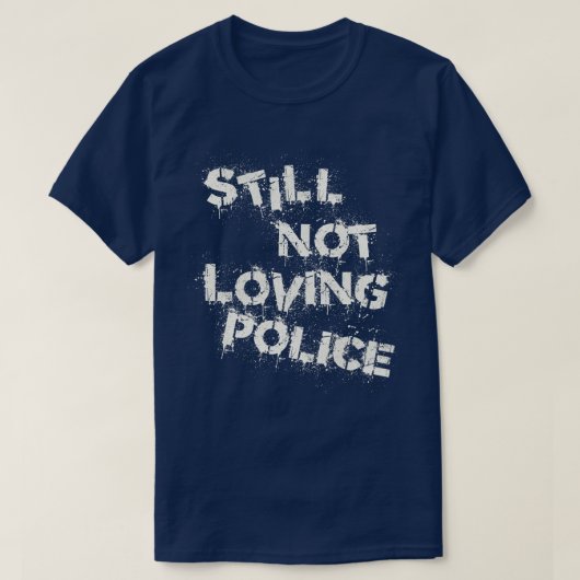 Die Polizei liebt immer noch nicht T-Shirt (Design vorne)