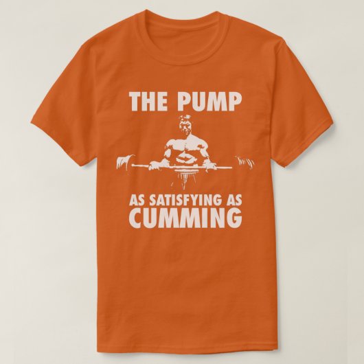 Die Pumpe ist so befriedigend wie kühn T-Shirt (Design vorne)