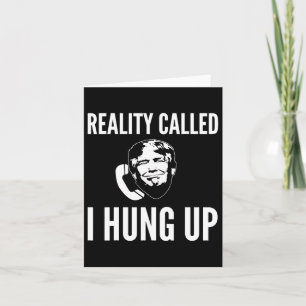 Die Realität nannte sich I Hung Up - Funny Trump Karte