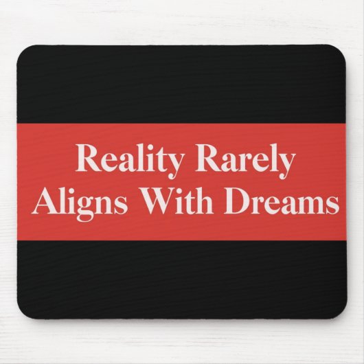 Die Realität passt sich selten den Träumen an Mousepad (Vorne)