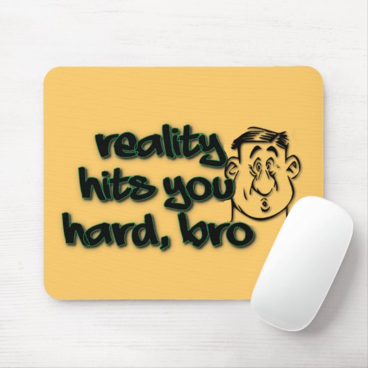 Die Realität trifft dich hart Bro Mousepad (Mit Mouse)