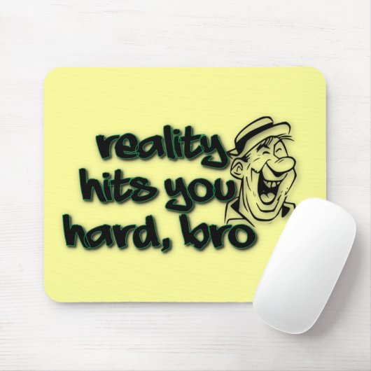 Die Realität trifft dich hart Bro Mousepad (Mit Mouse)