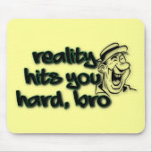 Die Realität trifft dich hart Bro Mousepad (Vorne)