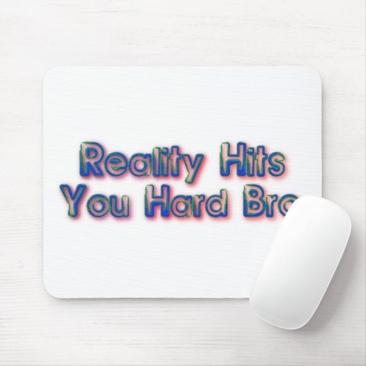 Die Realität trifft dich hart Bro Mousepad (Mit Mouse)