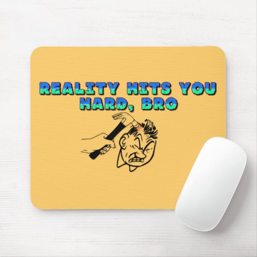 Die Realität trifft dich hart Bro Mousepad (Mit Mouse)