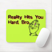 Die Realität trifft dich hart Bro Mousepad (Mit Mouse)