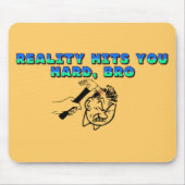Die Realität trifft dich hart Bro Mousepad (Vorne)