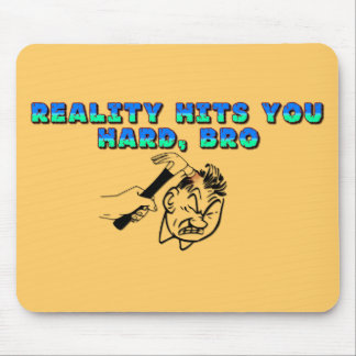 Die Realität trifft dich hart Bro Mousepad