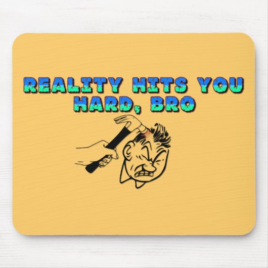 Die Realität trifft dich hart Bro Mousepad (Vorne)