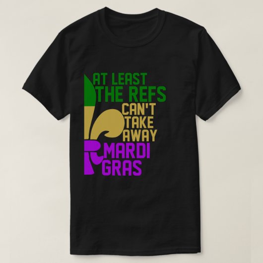 Die Refs können Mardi Gras Funny Football nicht we T-Shirt (Design vorne)