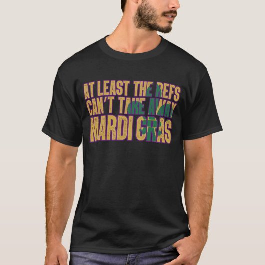 Die Refs können Mardi Gras Funny Football nicht we T-Shirt (Vorderseite)