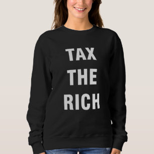 Die Reichen besteuern Sweatshirt