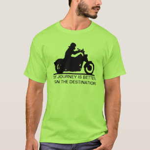 Die Reise ist besser als der Bestimmungsort T-Shirt