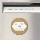 Die Rente ist wie ein langer Urlaub Magnet (In Situ (Geschirrspüler))