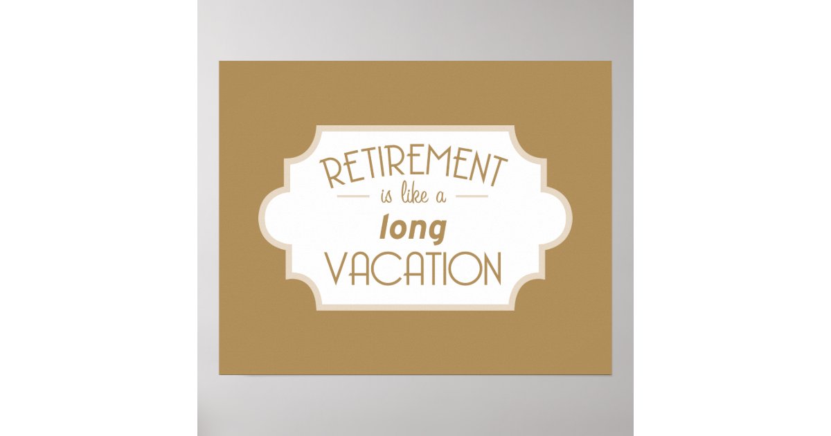 Die Rente ist wie ein langer Urlaub Poster Zazzle.de