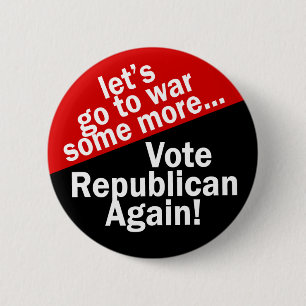 Die Republikaner wählen, um noch mehr Krieg zu füh Button