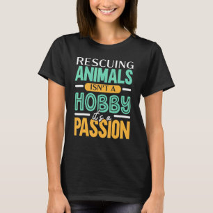 Die Rettung von Tieren ist kein Hobby, es ist ein  T-Shirt