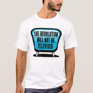 Die Revolution wird nicht im Fernsehen übertragen T-Shirt
