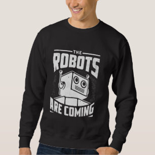 Die Roboter kommen im Robotik Engineer Robotic Ro Sweatshirt