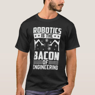 Die Robotik ist das Fundament des Engineering-Robo T-Shirt