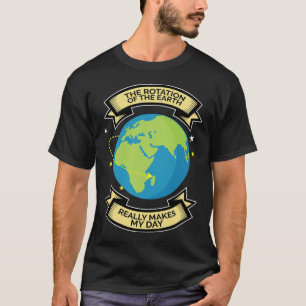 Die Rotation der Erde macht mein naturwissenschaft T-Shirt