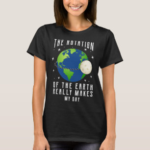 Die Rotation der Erde macht meinen naturwissenscha T-Shirt