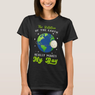 Die Rotation der Erde macht meinen naturwissenscha T-Shirt