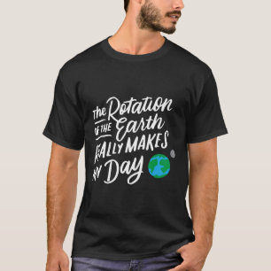 Die Rotation der Erde macht meinen Tag, an dem die T-Shirt
