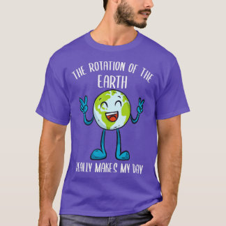 Die Rotation der Erde macht meinen Tag wirklich lu T-Shirt