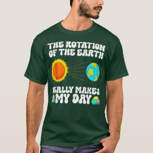 Die Rotation der Erde macht meinen Tag wirklich zu T-Shirt