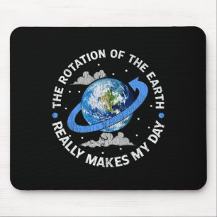 Die Rotation der Erde macht meinen Tag zu einem so Mousepad
