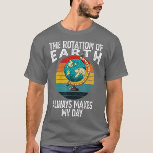 Die Rotation der Erde macht meinen Tag zu einer lu T-Shirt