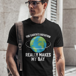 Die Rotation der Erde macht meinen Tag zum Spaß in T-Shirt