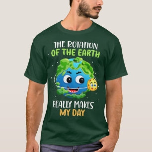 Die Rotation der Erde macht meinen wissenschaftlic T-Shirt