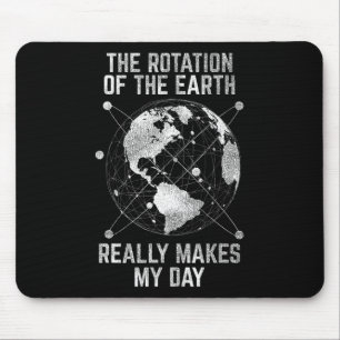 Die Rotation der Erde macht wirklich mein Tagesges Mousepad