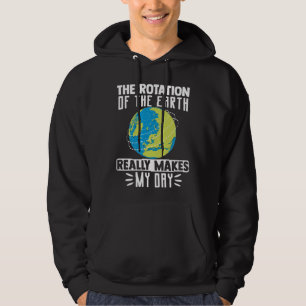 Die Rotation der Erde macht wirklich meinen Tag Hoodie