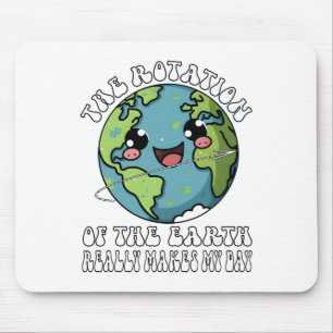 Die Rotation der Erde macht wirklich meinen Tag Mousepad