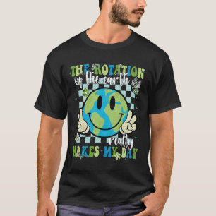Die Rotation der Erde macht wirklich meinen Tagesa T-Shirt