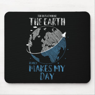 Die Rotation der Erde macht wirklich meinen Tagesp Mousepad