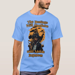 Die Schläge werden so lange weitergehen, bis Moral T-Shirt