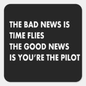 Die schlechte Nachricht ist Zeit fliegt die gute N Quadratischer Aufkleber (Vorderseite)