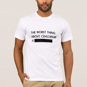 Die schlechteste Sache über Zensur T-Shirt