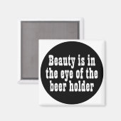 Die Schönheit liegt im Auge des Bier-Inhabers Magnet (Vorderseite/Rückseite)