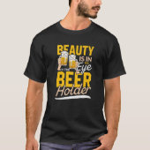 Die Schönheit liegt im Auge des Bier-Inhabers | Tr T-Shirt (Vorderseite)