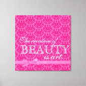 "Die Schöpfung von Schönheit ist Kunst" rosa Bugda Leinwanddruck (Vorderseite)